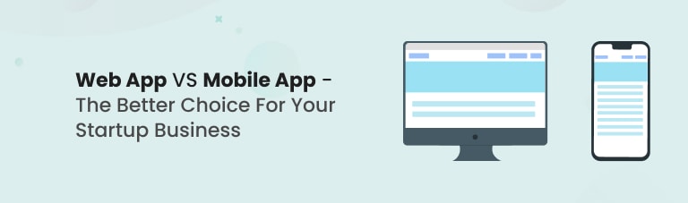 web vs mobile app - the better choice for your startup business